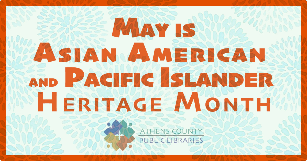 Image with libraries' logo that reads "May is Asian American and Pacific Islander Heritage Month"