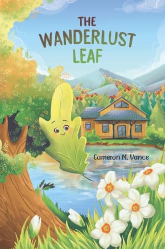 The cover of Cameron M. Vance's "The Wanderlust Leaf" features a smiling cartoon oak leaf and daffodils in the foreground, with a house and a lake in the background.