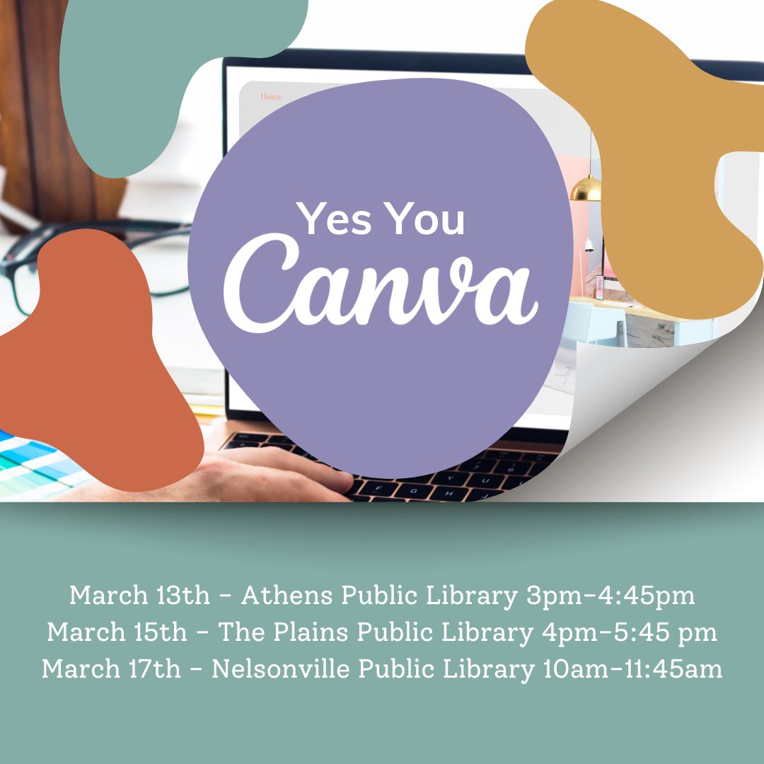 A logo that reads "Yes You Canva" with an image of a laptop in the background. Beneath the logo, the text "March 13th - Athens Public Library March 15th - The Plains Public Library March 17th - Nelsonville  Public Library"