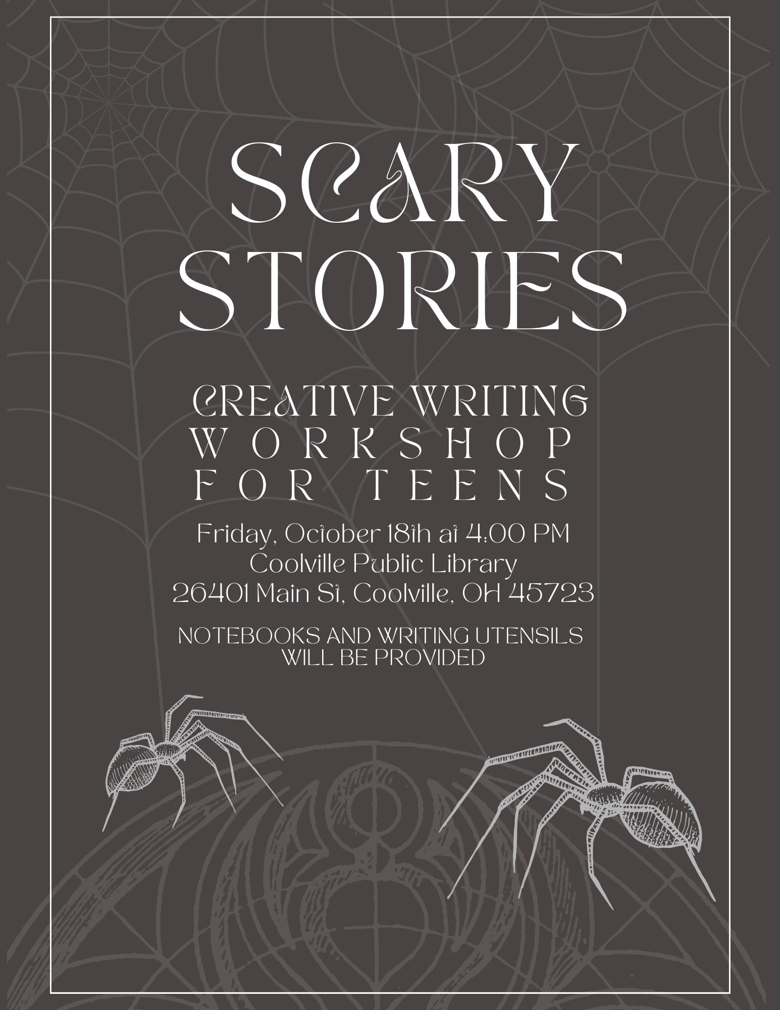 Drawn spiders on a black background that reads, "Scary Stories Creative Writing Workshop for Teens. Friday, October 18th at 4:00 PM Coolville Public Library 26401 Main St, Coolville, OH 45723. NOTEBOOKS AND WRITING UTENSILS  WILL BE PROVIDED"