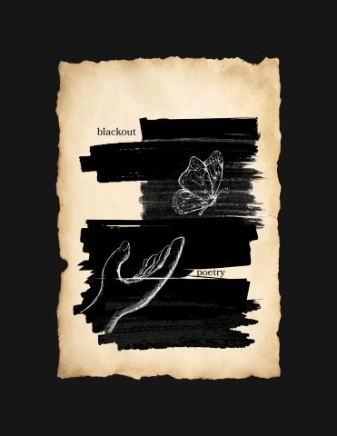 An image of an old piece of parchment. Black marker is scribbled onto it, revealing the words "blackout poetry." Over the black marker is a white sketch depicting a hand extended toward a butterfly.